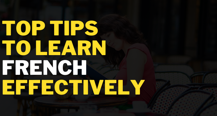 Top Tips to Learn French Effectively