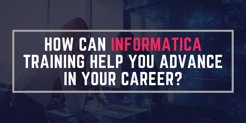 How Can Informatica Training Help You Advance in Your Career