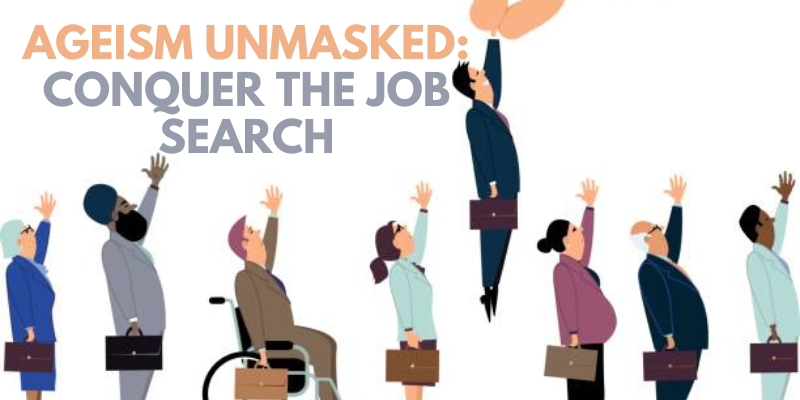 Ageism Unmasked Conquer the Job Search