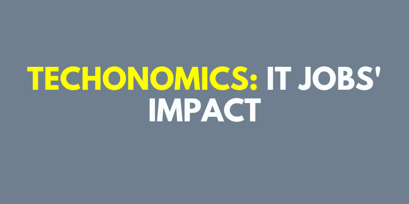 Techonomics IT Jobs' Impact