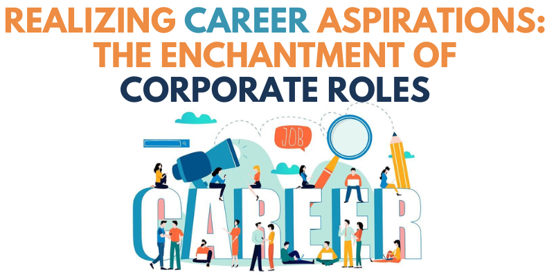 Realizing Career Aspirations The Enchantment of Corporate Roles