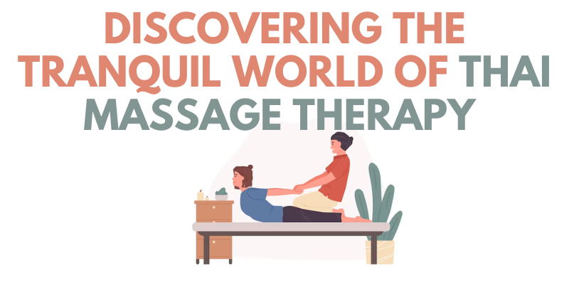 Discovering the Tranquil World of Thai Massage Therapy