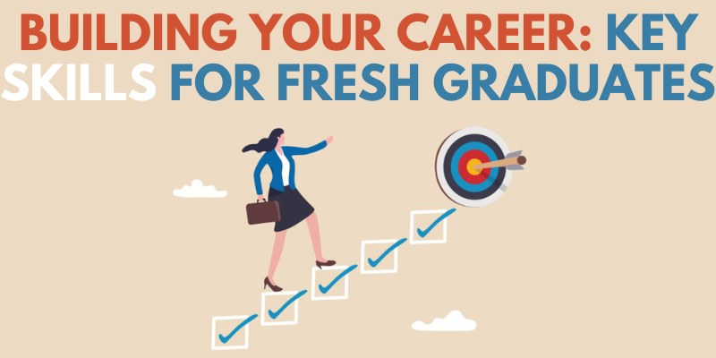 Building Your Career: Key Skills for Fresh Graduates