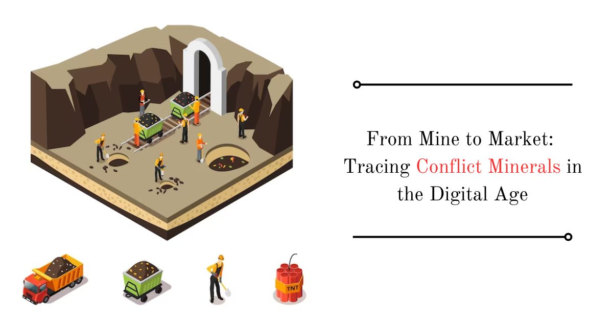 From Mine to Market Tracing Conflict Minerals in the Digital Age