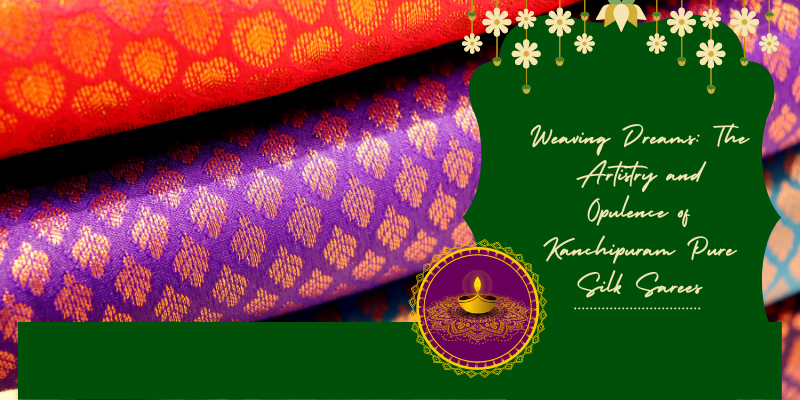 Weaving Dreams: The Artistry and Opulence of Kanchipuram Pure Silk Sarees